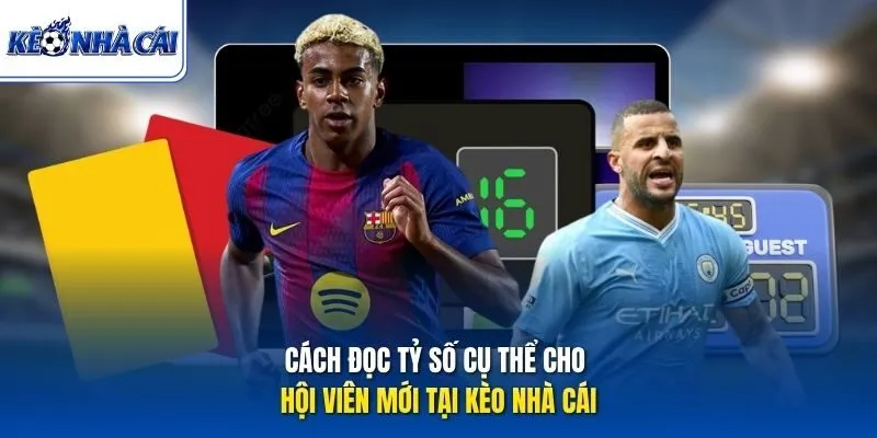 Cách đọc tỷ số cụ thể cho hội viên mới tại Kèo Nhà Cái