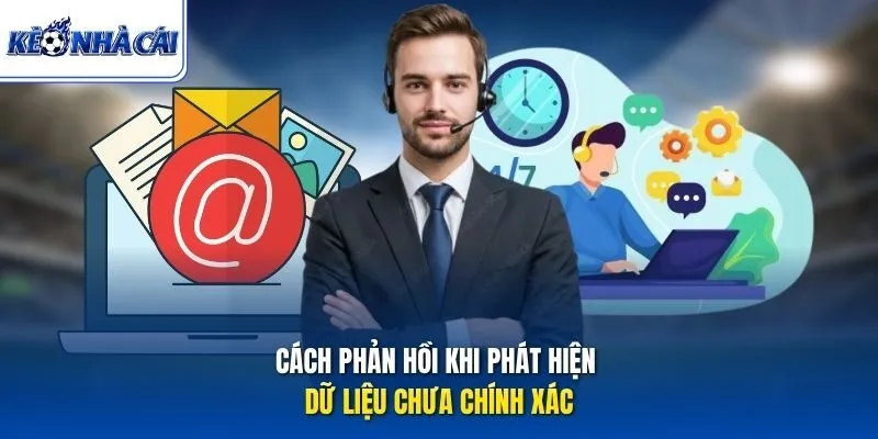 Cách phản hồi khi phát hiện dữ liệu chưa chính xác