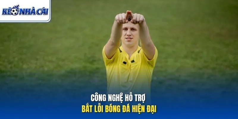 Công nghệ hỗ trợ bắt lỗi bóng đá hiện đại