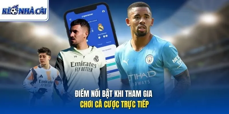 Điểm nổi bật khi tham gia chơi cá cược trực tiếp