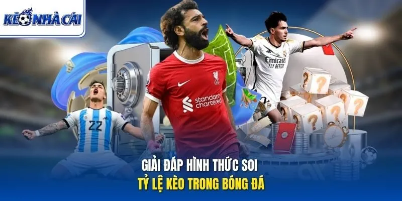 Giải đáp hình thức soi tỷ lệ kèo trong bóng đá