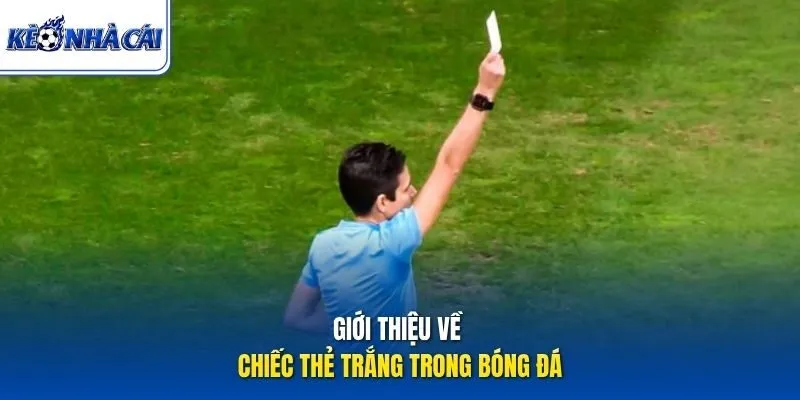 Giới thiệu về chiếc thẻ trắng trong bóng đá