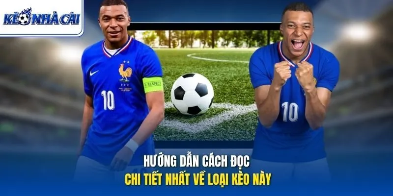 Hướng dẫn cách đọc chi tiết nhất về loại kèo này