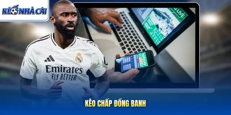Kèo chấp đồng banh