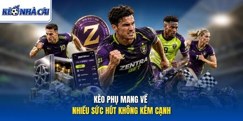 Kèo phụ mang về nhiều sức hút không kém cạnh