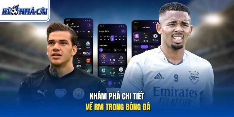 Khám phá chi tiết về RM trong bóng đá