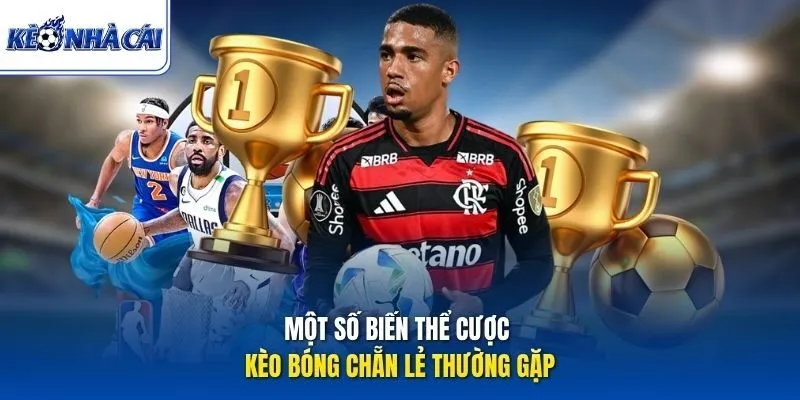 Một số biến thể cược kèo bóng chẵn lẻ thường gặp