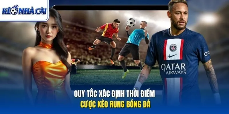 Quy tắc xác định thời điểm cược kèo rung bóng đá