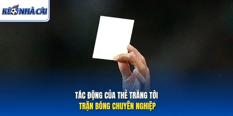 Tác động của thẻ trắng tới trận bóng chuyên nghiệp