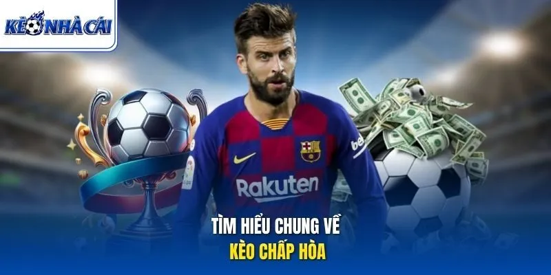 Tìm hiểu chung về kèo chấp hòa