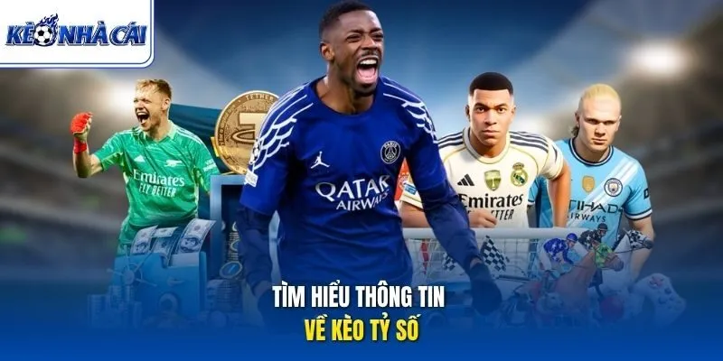 Tìm hiểu thông tin về kèo tỷ số