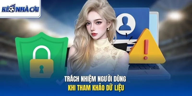 Trách nhiệm người dùng khi tham khảo dữ liệu